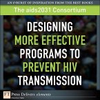 Designing More Effective Programs to Prevent HIV Transmission (eBook, ePUB)