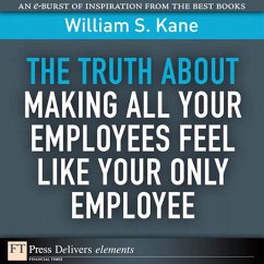 Truth About Making All Your Employees Feel Like Your Only Employee, The (eBook, ePUB) - Kane, William