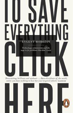 To Save Everything, Click Here (eBook, ePUB) - Morozov, Evgeny