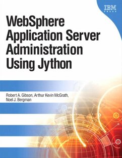 WebSphere Application Server Administration Using Jython (eBook, PDF) - Gibson, Robert A.; Mcgrath, Arthur Kevin; Bergman, Noel J.