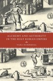Alchemy and Authority in the Holy Roman Empire (eBook, ePUB) Alchemy and Authority in the Holy Roman Empire (eBook, ePUB)