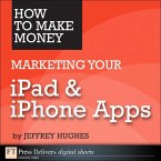 How to Make Money Marketing Your iPad & iPhone Apps (eBook, ePUB)