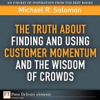 Truth About Finding and Using Customer Momentum and the Wisdom of Crowds, The (eBook, ePUB)