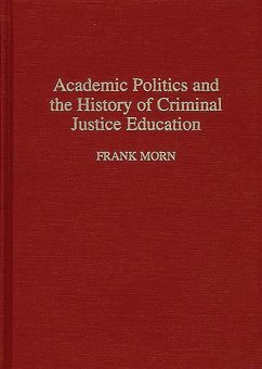 Academic Politics and the History of Criminal Justice Education (eBook, PDF) - Morn, Frank