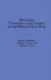Managing Command and Control in the Persian Gulf War (eBook, PDF) Managing Command and Control in the Persian Gulf War (eBook, PDF)