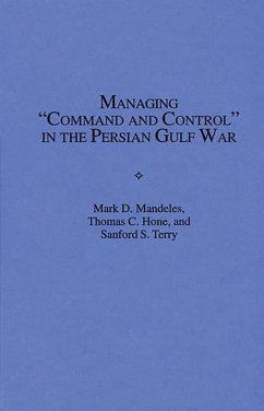Managing Command and Control in the Persian Gulf War (eBook, PDF) - Hone, Thomas C.; Mandeles, Mark D.; Terry, Sanford S.