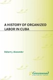 A History of Organized Labor in Cuba (eBook, PDF)