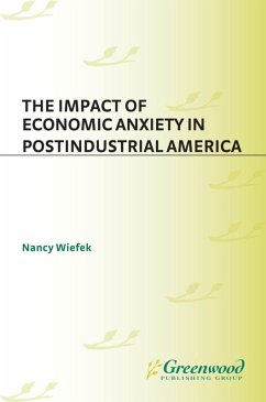 The Impact of Economic Anxiety in Postindustrial America (eBook, PDF) - Wiefek, Nancy