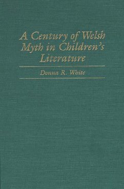 A Century of Welsh Myth in Children's Literature (eBook, PDF) - White, Donna R. A Century of Welsh Myth in Children's Literature (eBook, PDF) - White, Donna R.