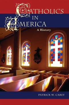 Catholics in America (eBook, PDF) - Carey, Patrick W.