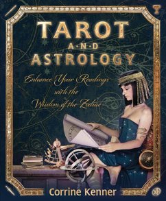 Tarot and Astrology (eBook, ePUB) - Kenner, Corrine Tarot and Astrology (eBook, ePUB) - Kenner, Corrine