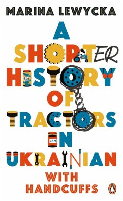 A Shorter History of Tractors in Ukrainian with Handcuffs (eBook, ePUB) - Lewycka, Marina