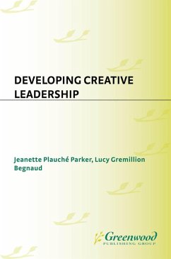 Developing Creative Leadership (eBook, PDF) - Parker, Jeanette Plauché; Begnaud, Lucy Gremillion
