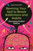 Rewiring Your Self to Break Addictions and Habits (eBook, PDF)