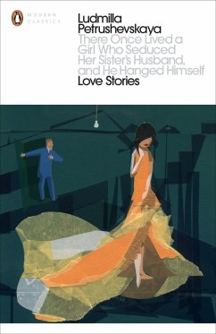 There Once Lived a Girl Who Seduced Her Sister's Husband, And He Hanged Himself: Love Stories (eBook, ePUB) - Petrushevskaya, Ludmilla