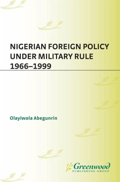 Nigerian Foreign Policy under Military Rule, 1966-1999 (eBook, PDF) - Abegunrin, Olayiwola