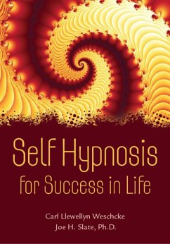 Self Hypnosis for Success in Life (eBook, ePUB) - Weschcke, Carl Llewellyn; Slate, Joe H. Self Hypnosis for Success in Life (eBook, ePUB) - Weschcke, Carl Llewellyn; Slate, Joe H.