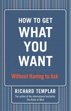 How to Get What You Want...Without Having to Ask (eBook, PDF) - Templar, Richard