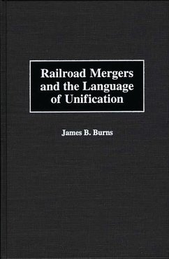 Railroad Mergers and the Language of Unification (eBook, PDF) - Burns, James B.