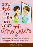 How Not to Turn into Your Mother (eBook, ePUB) How Not to Turn into Your Mother (eBook, ePUB)