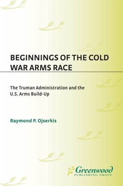 Beginnings of the Cold War Arms Race (eBook, PDF) - Ojserkis, Raymond