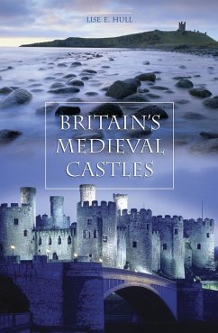 Britain's Medieval Castles (eBook, PDF) - Hull, Lise E.