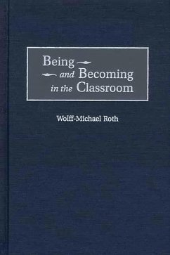 Being and Becoming in the Classroom (eBook, PDF) - Roth, Wolff-Mich