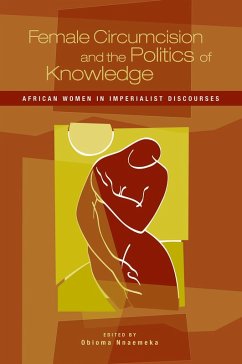 Female Circumcision and the Politics of Knowledge (eBook, PDF) - Nnaemeka, Obioma