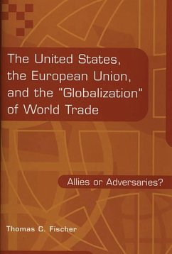 The United States, the European Union, and the Globalization of World Trade (eBook, PDF) - Fischer, Thomas C.