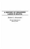 A History of Organized Labor in Bolivia (eBook, PDF) A History of Organized Labor in Bolivia (eBook, PDF)