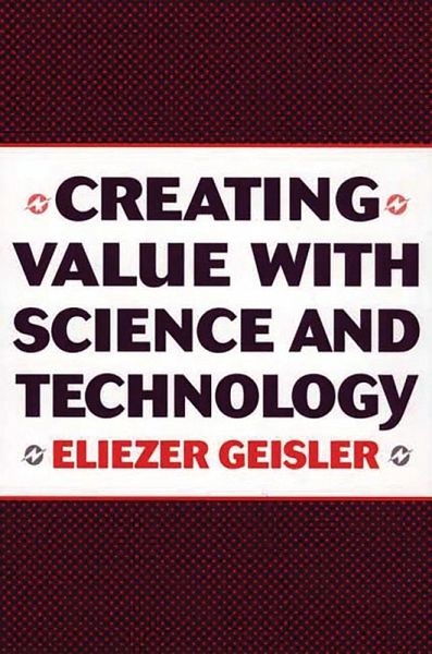 Creating Value with Science and Technology (eBook, PDF) Creating Value with Science and Technology (eBook, PDF)