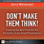 Don't Make Them Think! Creating the Best Flow for the Elements of any Great Presentation (eBook, PDF)