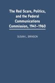 The Red Scare, Politics, and the Federal Communications Commission, 1941-1960 (eBook, PDF)