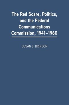 The Red Scare, Politics, and the Federal Communications Commission, 1941-1960 (eBook, PDF) - Brinson, Susan L. The Red Scare, Politics, and the Federal Communications Commission, 1941-1960 (eBook, PDF) - Brinson, Susan L.
