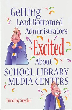 Getting Lead-Bottomed Administrators Excited About School Library Media Centers (eBook, PDF) - Snyder, Timothy