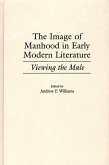 The Image of Manhood in Early Modern Literature (eBook, PDF)