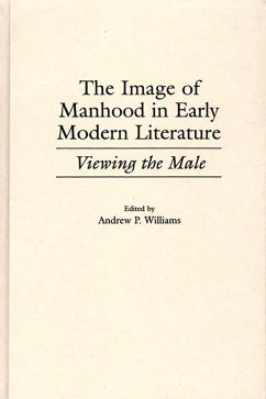 The Image of Manhood in Early Modern Literature (eBook, PDF) - Williams, Andrew P.