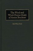 The Wind and Wind-Chorus Music of Anton Bruckner (eBook, PDF)
