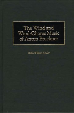 The Wind and Wind-Chorus Music of Anton Bruckner (eBook, PDF) - Kinder, Keith