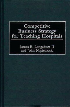 Competitive Business Strategy for Teaching Hospitals (eBook, PDF) - Langabeer, James; Napiewocki, John