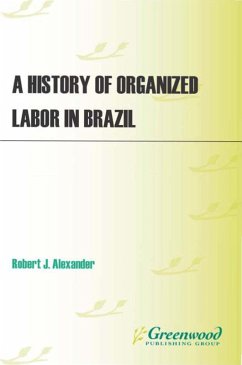 A History of Organized Labor in Brazil (eBook, PDF) - Alexander, Robert J.