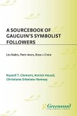 A Sourcebook of Gauguin's Symbolist Followers (eBook, PDF) A Sourcebook of Gauguin's Symbolist Followers (eBook, PDF)