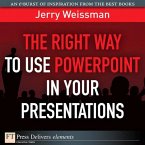 Right Way to Use PowerPoint in Your Presentations, The (eBook, ePUB)