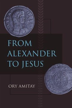 From Alexander to Jesus (eBook, ePUB) - Amitay, Ory