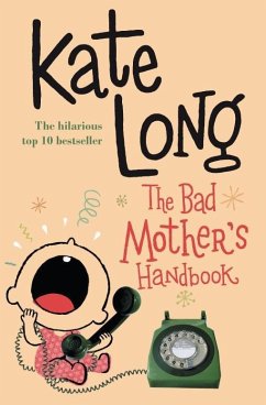 The Bad Mother's Handbook (eBook, ePUB) - Long, Kate