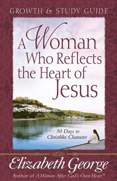 Woman Who Reflects the Heart of Jesus Growth and Study Guide (eBook, ePUB) - Elizabeth George