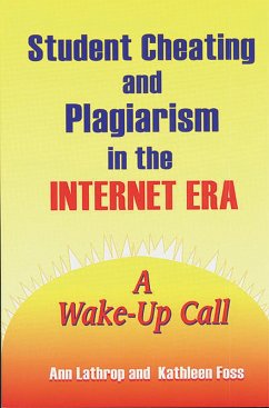 Student Cheating and Plagiarism in the Internet Era (eBook, PDF) - Foss, Kathleen; Lathrop, Ann