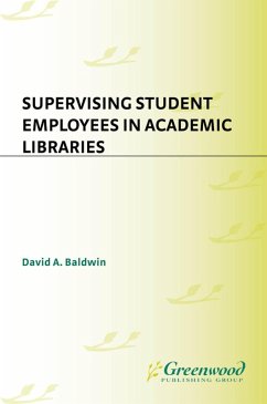 Supervising Student Employees in Academic Libraries (eBook, PDF) - Baldwin, David A.