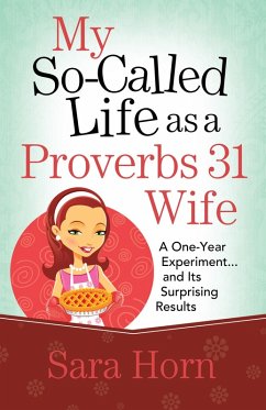 My So-Called Life as a Proverbs 31 Wife (eBook, ePUB) - Sara Horn