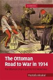 Ottoman Road to War in 1914 (eBook, ePUB) Ottoman Road to War in 1914 (eBook, ePUB)